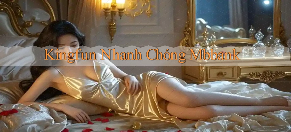 kingfun nhanh chóng mbbank