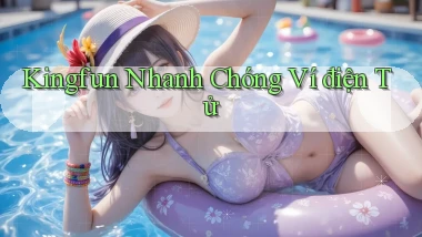 kingfun nhanh chóng ví điện tử