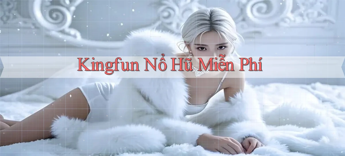 kingfun  nổ hũ miễn phí