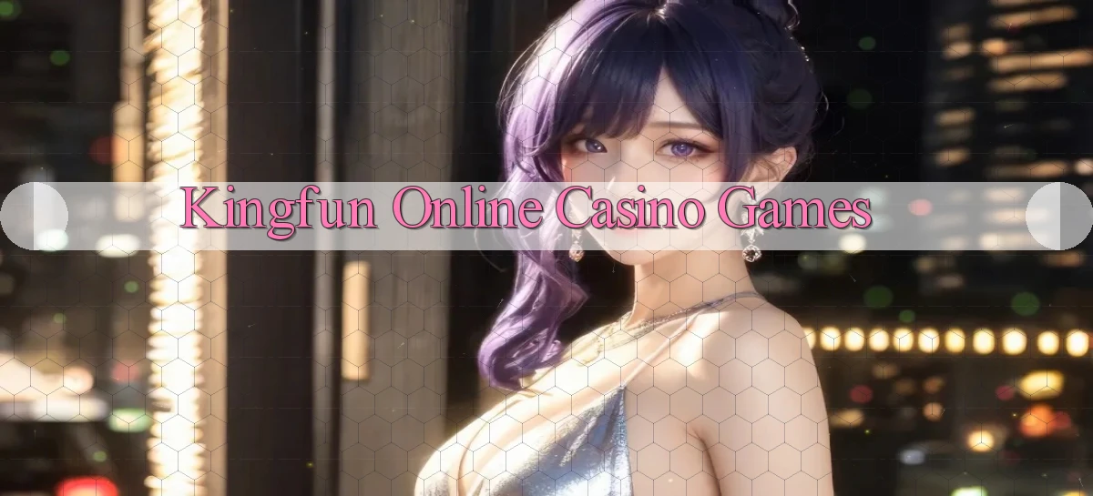 kingfun Online Casino Games