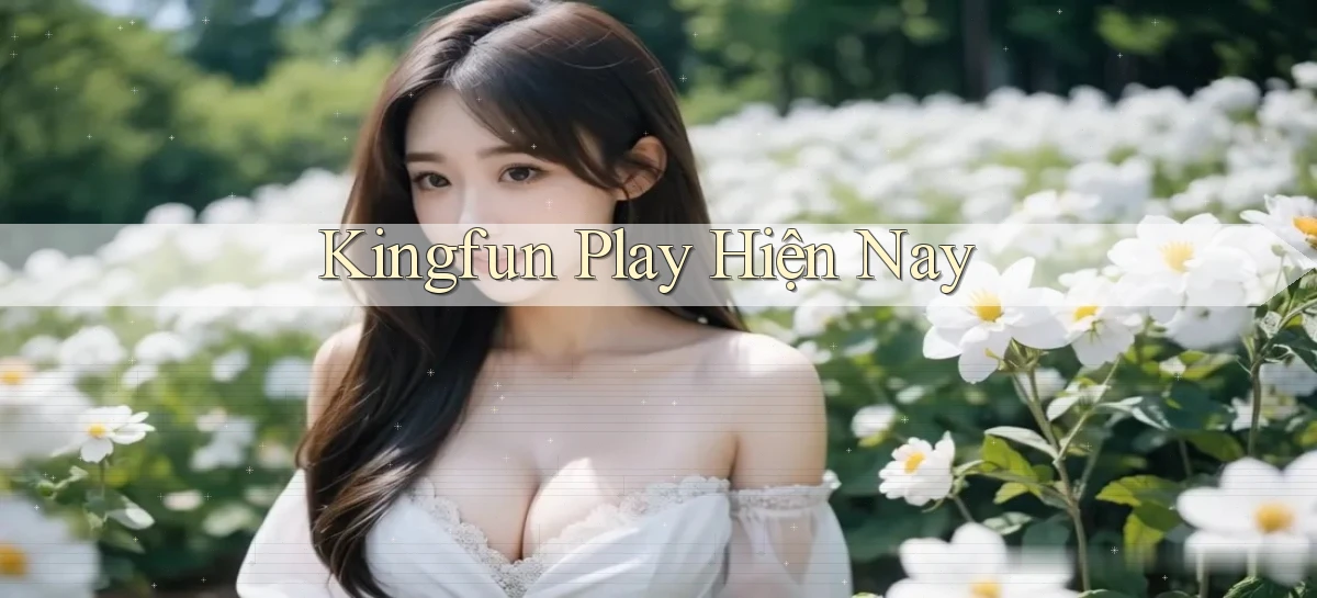 kingfun play hiện nay