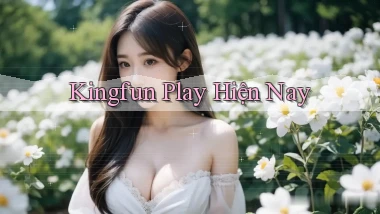 kingfun play hiện nay