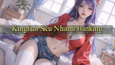 kingfun siêu nhanh banking