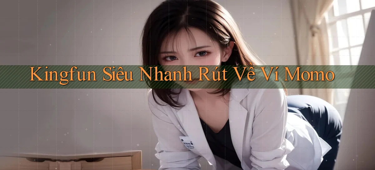 kingfun siêu nhanh rút về ví momo