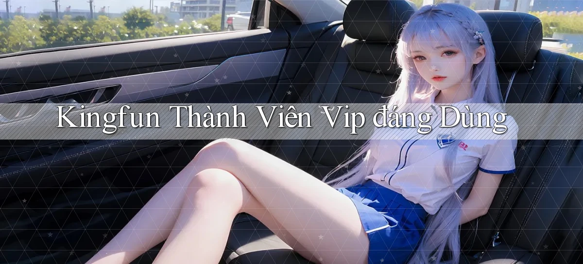 kingfun thành viên vip đáng dùng