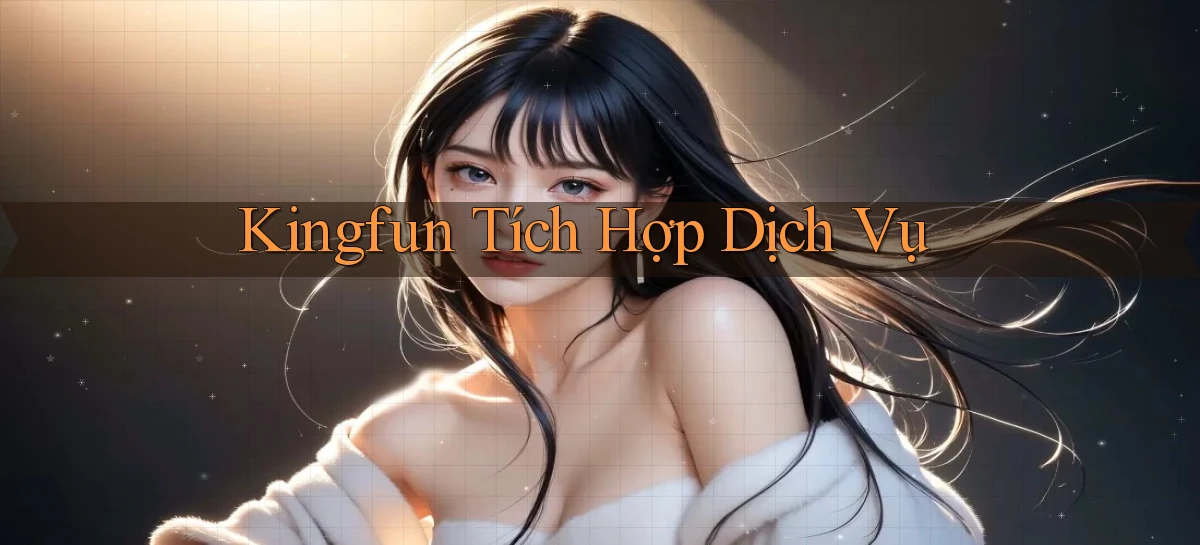kingfun  tích hợp dịch vụ