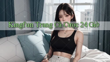 kingfun trang cá cược 24 giờ