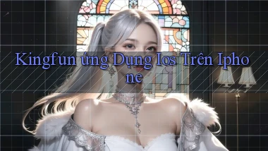 kingfun  ứng dụng ios trên iphone