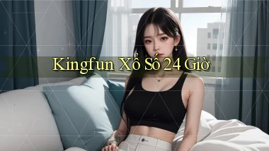 kingfun xổ số 24 giờ