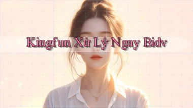 kingfun xử lý ngay bidv