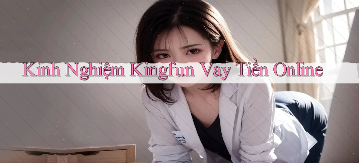 kinh nghiệm kingfun vay tiền online