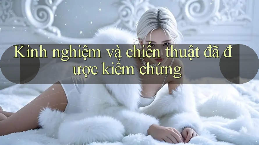 Kinh nghiệm và chiến thuật đã được kiểm chứng Kinh nghiệm và chiến thuật đã được kiểm chứng