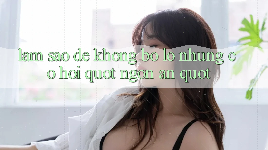 Làm sao để không bỏ lỡ những cơ hội " ngon ăn" ? Làm sao để không bỏ lỡ những cơ hội " ngon ăn" ?