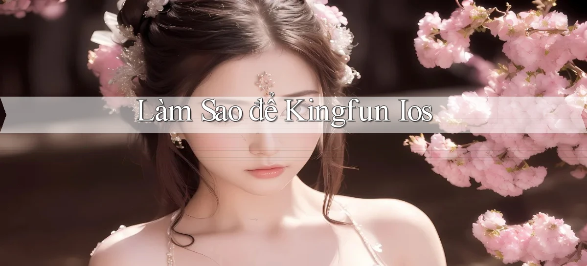 làm sao để kingfun ios