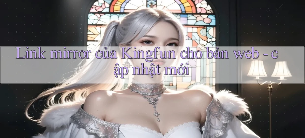 Link mirror của Kingfun cho bản web   cập nhật mới