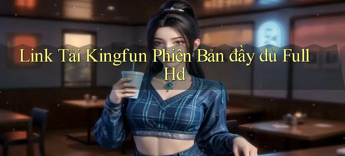 link tải kingfun phiên bản đầy đủ full hd