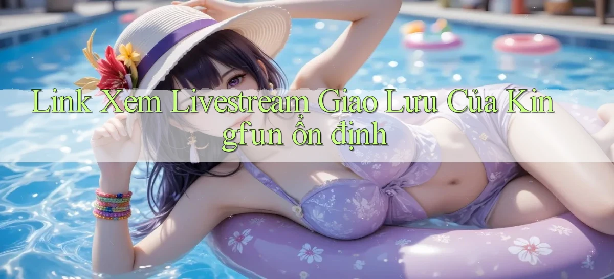 link xem livestream giao lưu của kingfun ổn định