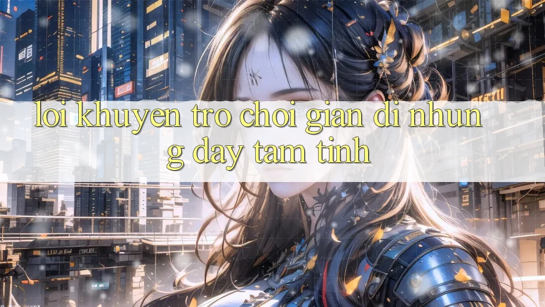 “Lời Khuyên” – Trò Chơi Giản Dị Nhưng Đầy Tâm Tình