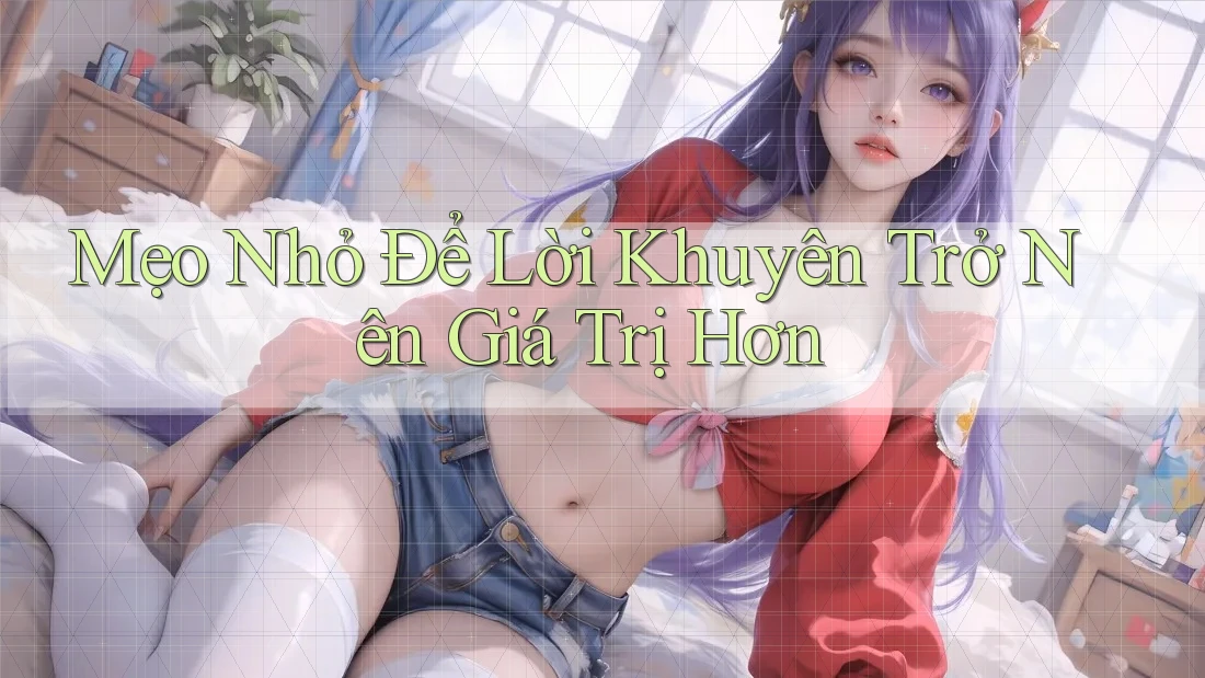 Mẹo Nhỏ Để Lời Khuyên Trở Nên Giá Trị Hơn