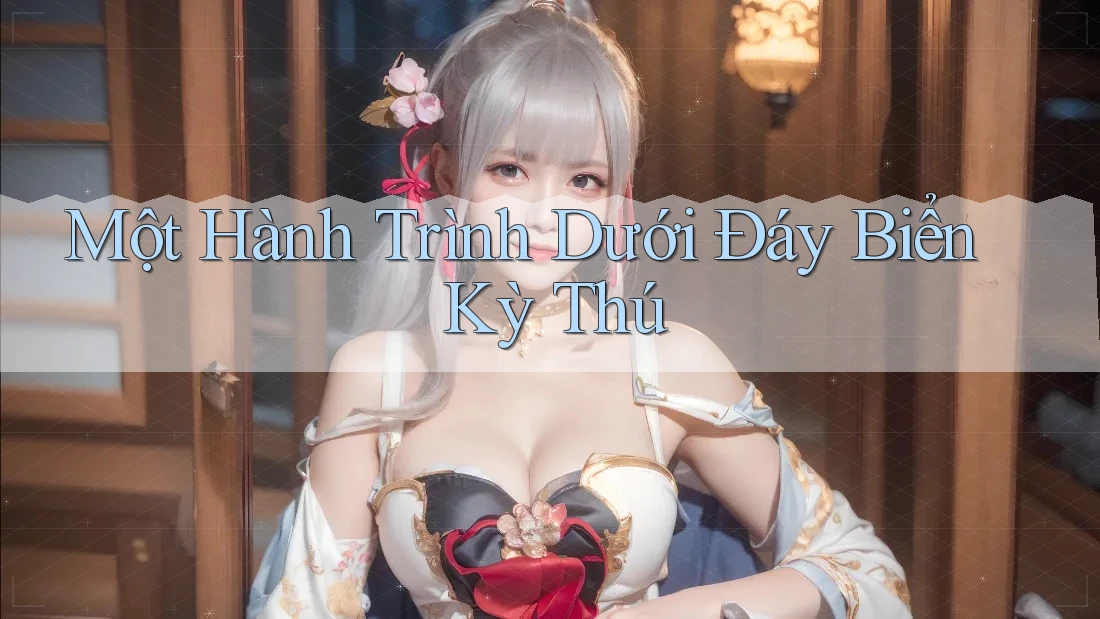 Một Hành Trình Dưới Đáy Biển Kỳ Thú Một Hành Trình Dưới Đáy Biển Kỳ Thú