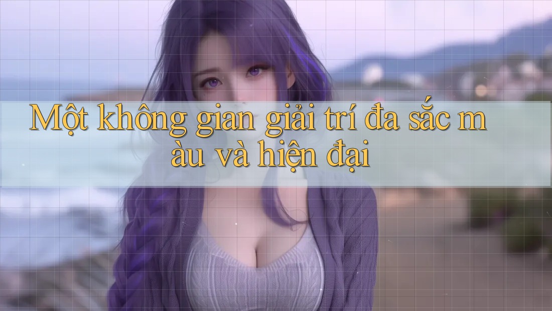 Một không gian giải trí đa sắc màu và hiện đại