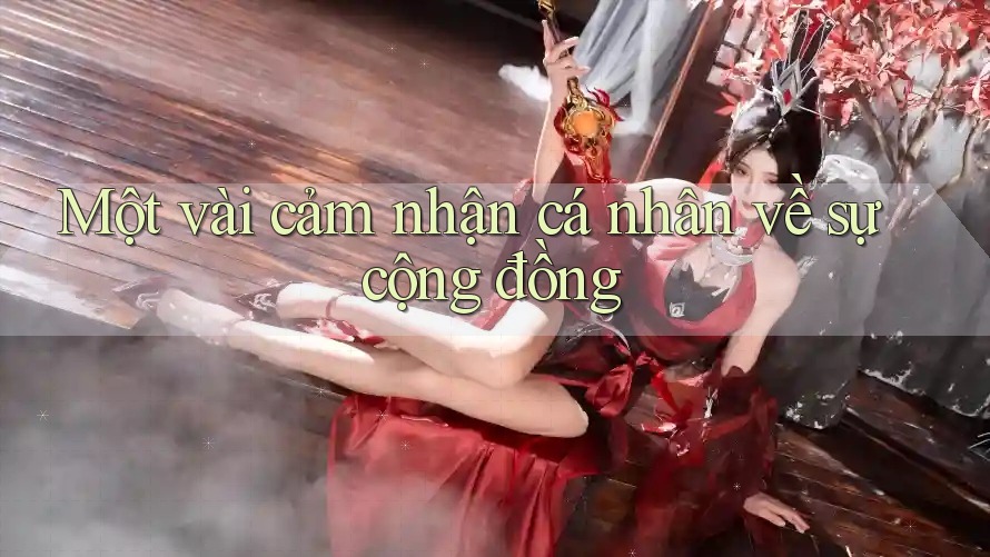 Một vài cảm nhận cá nhân về sự cộng đồng Một vài cảm nhận cá nhân về sự cộng đồng