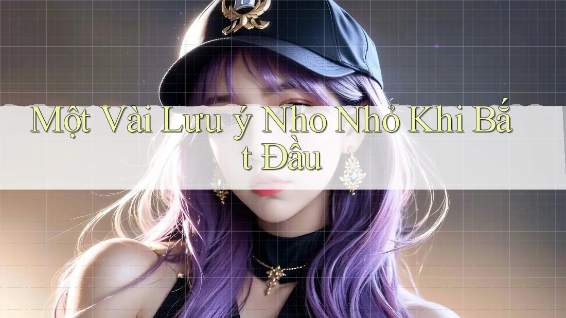Một Vài Lưu ý Nho Nhỏ Khi Bắt Đầu Một Vài Lưu ý Nho Nhỏ Khi Bắt Đầu