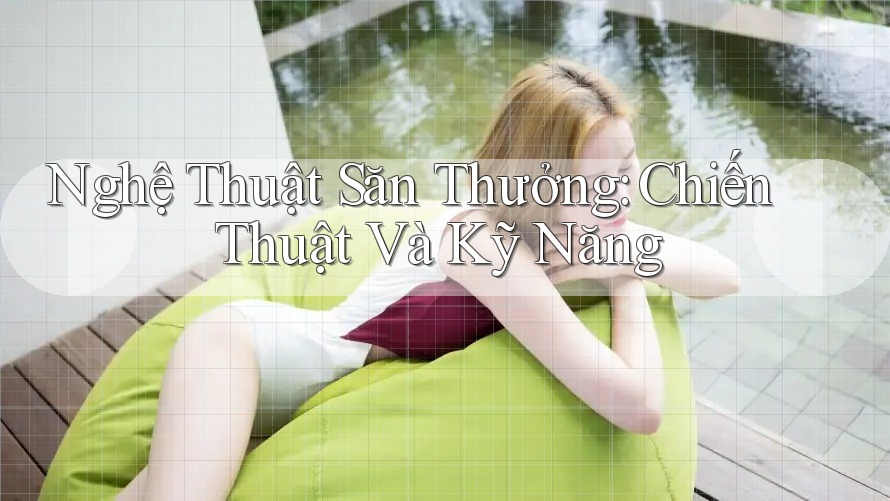Nghệ Thuật Săn Thưởng: Chiến Thuật Và Kỹ Năng