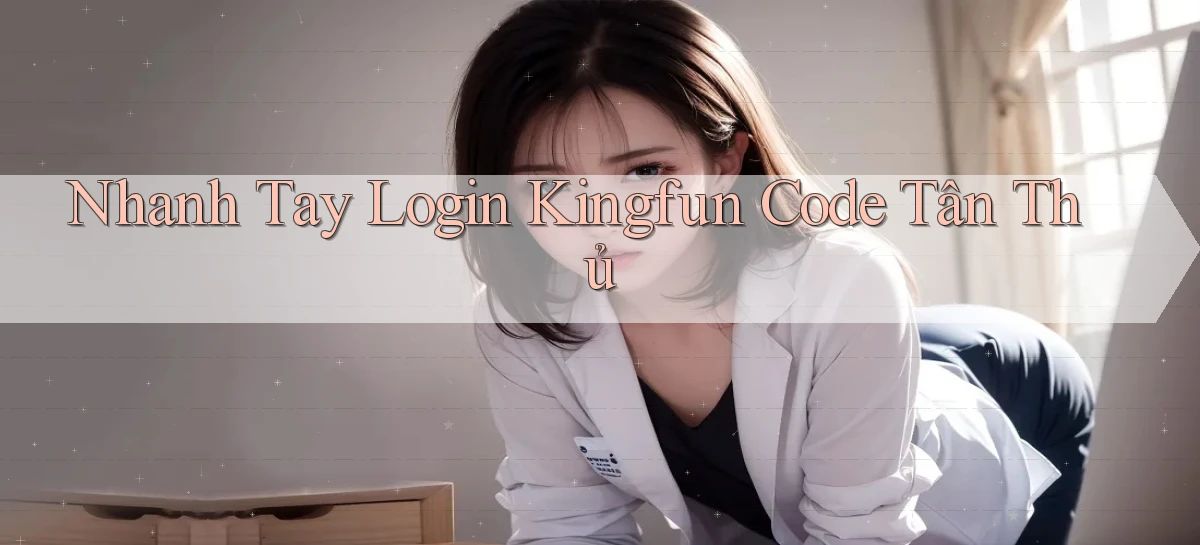 nhanh tay login kingfun code tân thủ