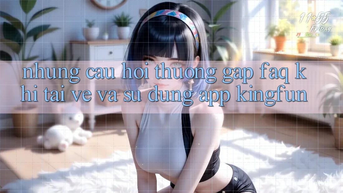 Những Câu Hỏi Thường Gặp (FAQ) Khi Tải về Và Sử Dụng App Kingfun Những Câu Hỏi Thường Gặp (FAQ) Khi Tải về Và Sử Dụng App Kingfun