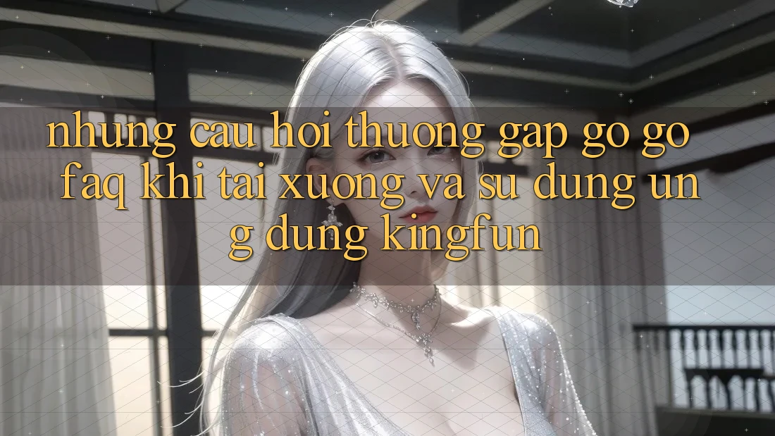 Những Câu Hỏi Thường Gặp gỡ gỡ (FAQ) Khi Tải xuống Và Sử Dụng Ứng dụng Kingfun Những Câu Hỏi Thường Gặp gỡ gỡ (FAQ) Khi Tải xuống Và Sử Dụng Ứng dụng Kingfun