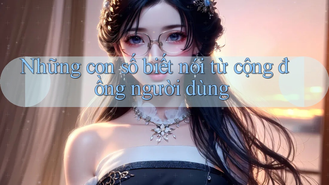 Những con số biết nói từ cộng đồng người dùng Những con số biết nói từ cộng đồng người dùng