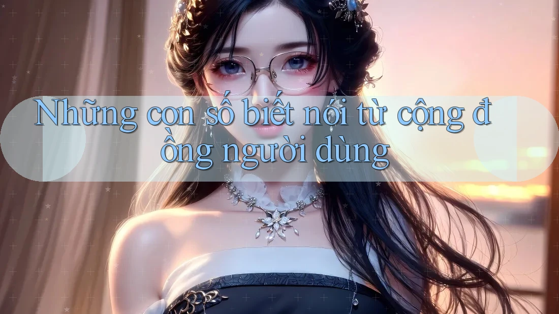 Những con số biết nói từ cộng đồng người dùng