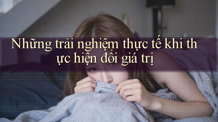 Những trải nghiệm thực tế khi thực hiện đổi giá trị