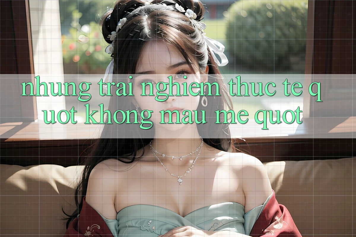 Những trải nghiệm thực tế " không màu mè" Những trải nghiệm thực tế " không màu mè"