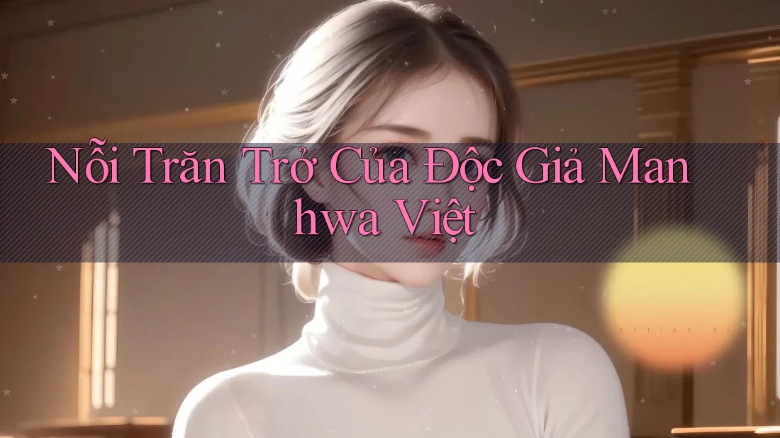Nỗi Trăn Trở Của Độc Giả Manhwa Việt Nỗi Trăn Trở Của Độc Giả Manhwa Việt