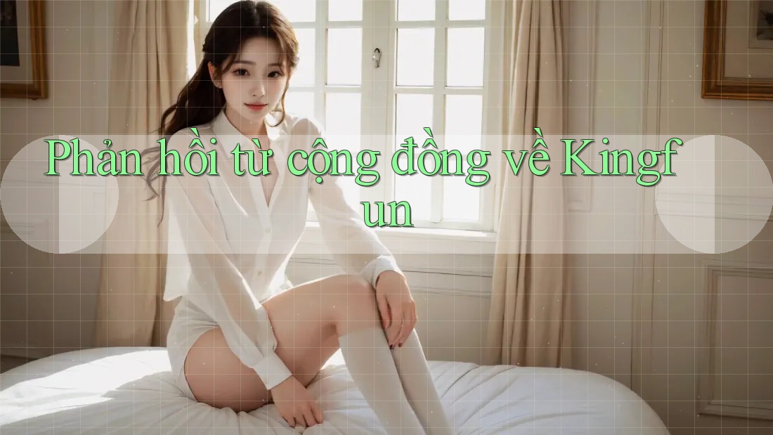 Phản hồi từ cộng đồng về Kingfun Phản hồi từ cộng đồng về Kingfun