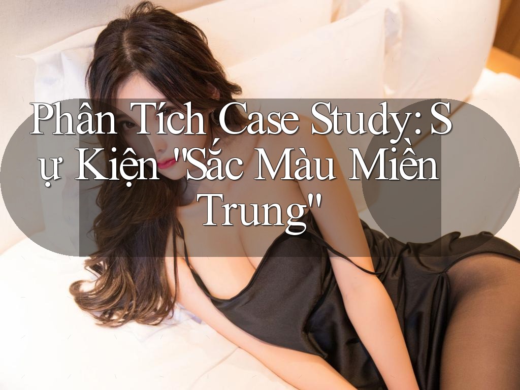 Phân Tích Case Study: Sự Kiện “Sắc Màu Miền Trung” Phân Tích Case Study: Sự Kiện “Sắc Màu Miền Trung”