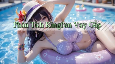 phân tích kingfun vay gấp