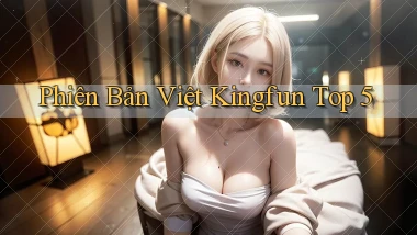 phiên bản việt kingfun top 5
