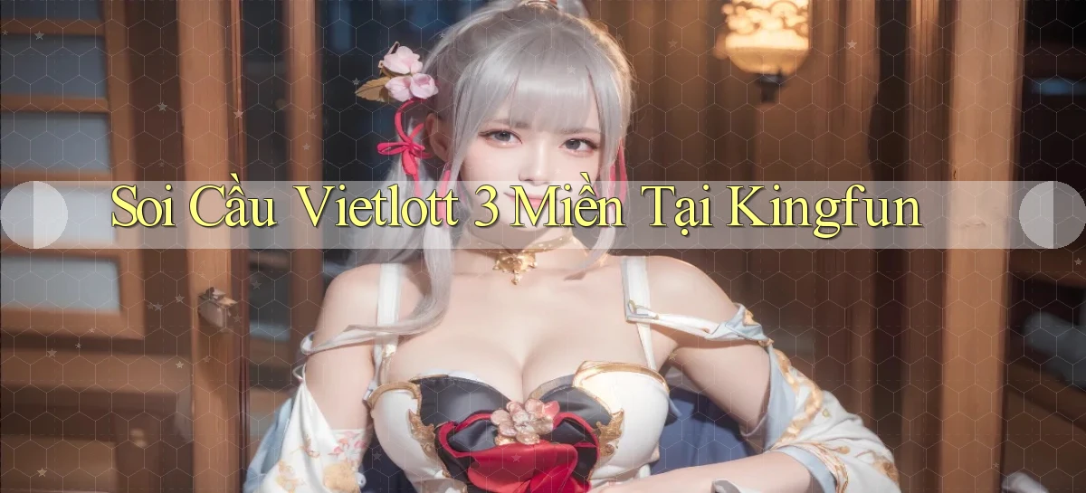 soi cầu vietlott 3 miền tại kingfun