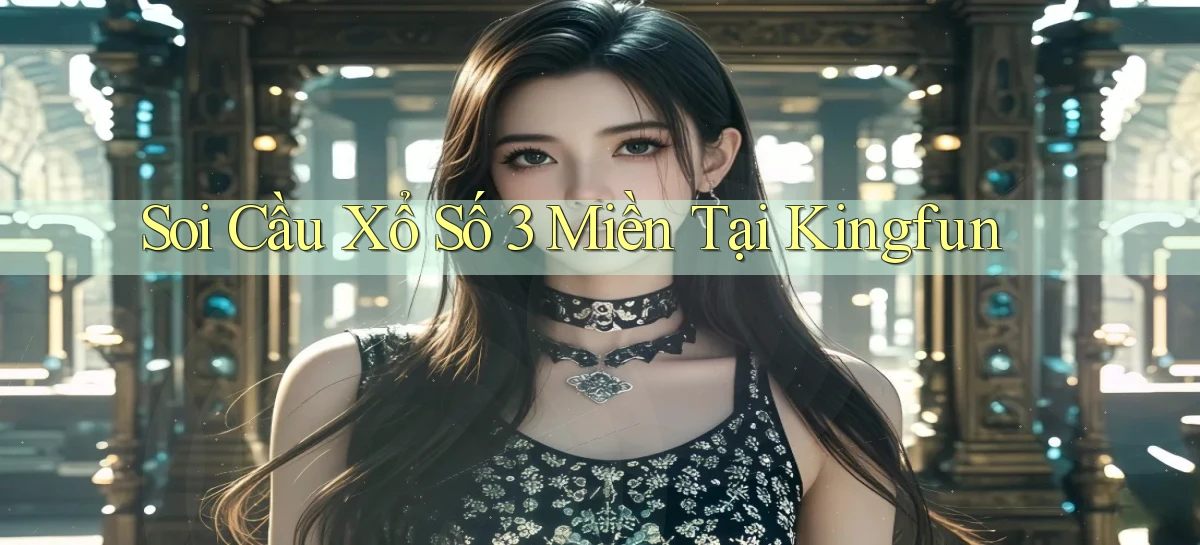 soi cầu xổ số 3 miền tại kingfun
