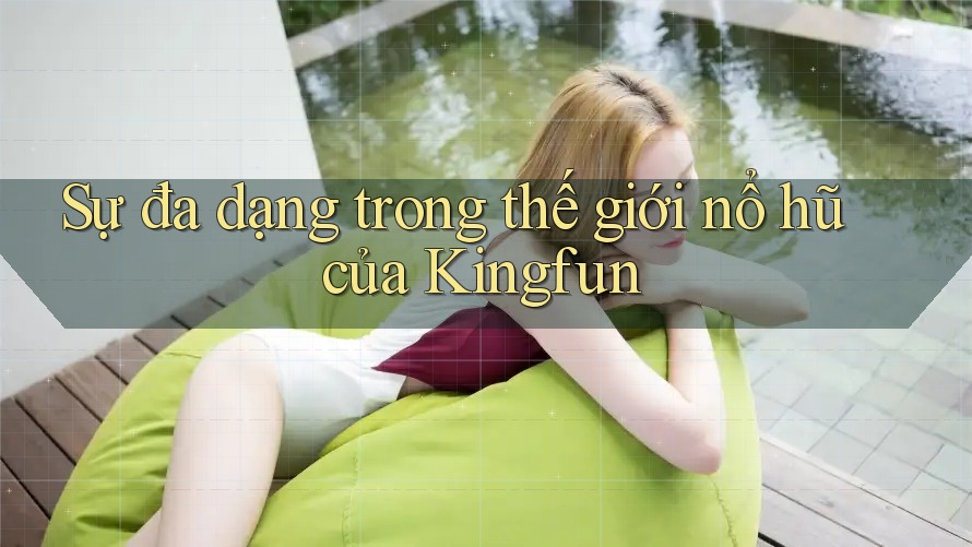 Sự đa dạng trong thế giới nổ hũ của Kingfun Sự đa dạng trong thế giới nổ hũ của Kingfun