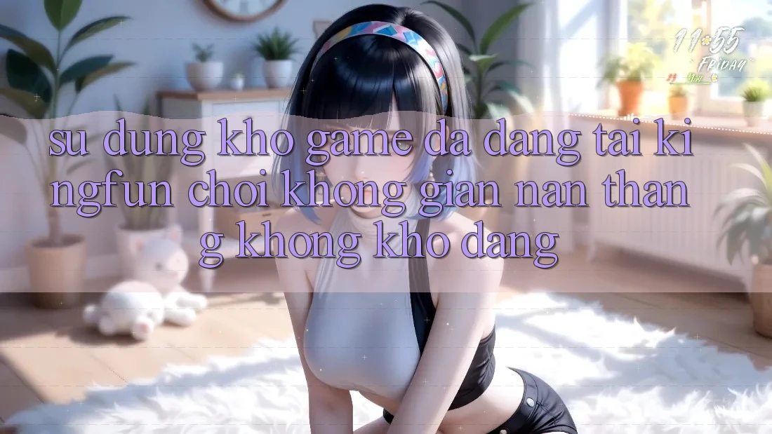 Sử dụng Kho Game Đa Dạng Tại Kingfun – “Chơi Không gian nan, Thắng Không khó Dàng” Sử dụng Kho Game Đa Dạng Tại Kingfun – “Chơi Không gian nan, Thắng Không khó Dàng”