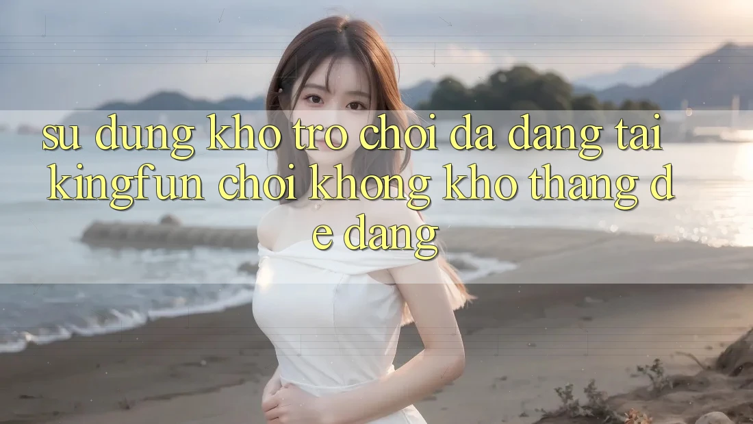 Sử dụng Kho Trò chơi Đa Dạng Tại Kingfun – “Chơi Không khó, Thắng Dễ Dàng” Sử dụng Kho Trò chơi Đa Dạng Tại Kingfun – “Chơi Không khó, Thắng Dễ Dàng”
