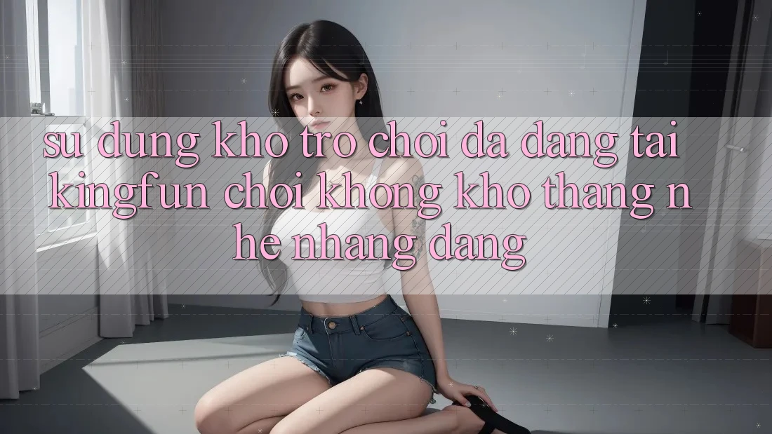 Sử dụng Kho Trò chơi Đa Dạng Tại Kingfun – “Chơi Không khó, Thắng Nhẹ nhàng Dàng”