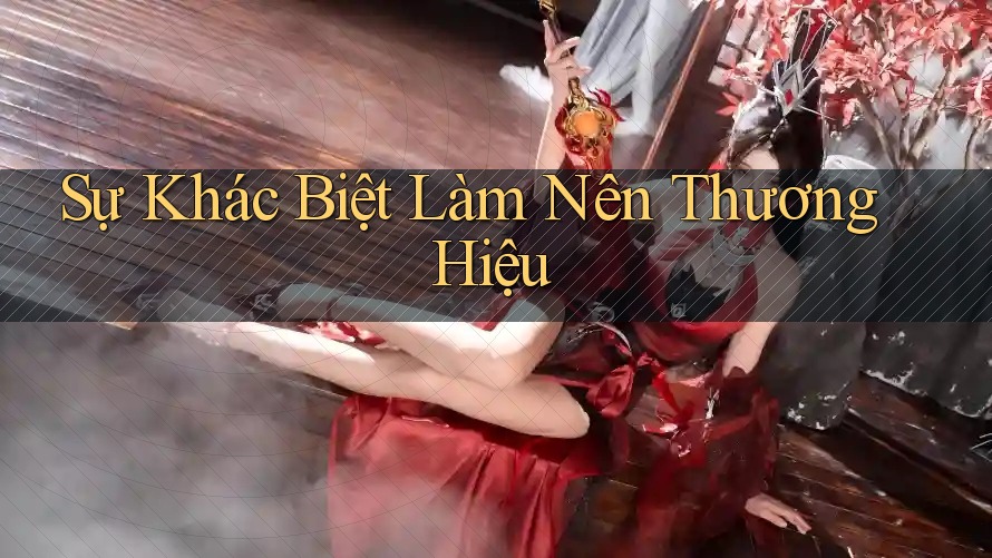 Sự Khác Biệt Làm Nên Thương Hiệu
