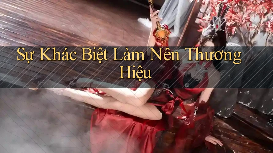 Sự Khác Biệt Làm Nên Thương Hiệu