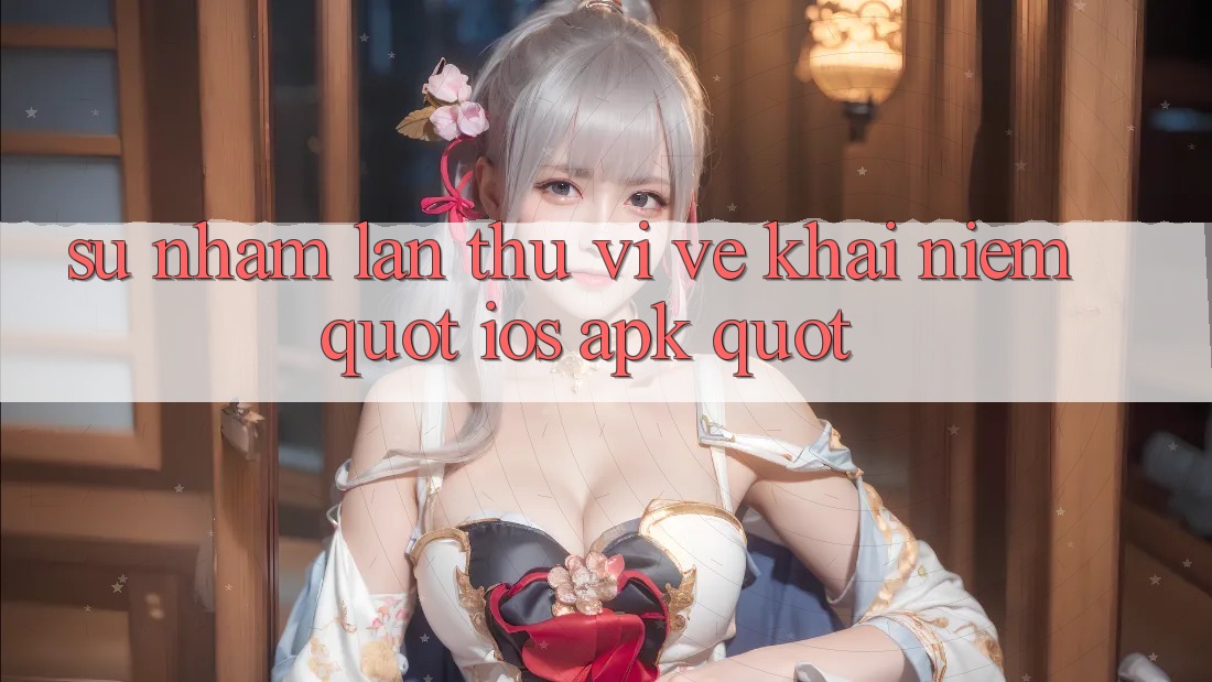 Sự nhầm lẫn thú vị về khái niệm " iOS. apk"