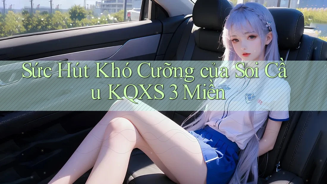 Sức Hút Khó Cưỡng của Soi Cầu KQXS 3 Miền